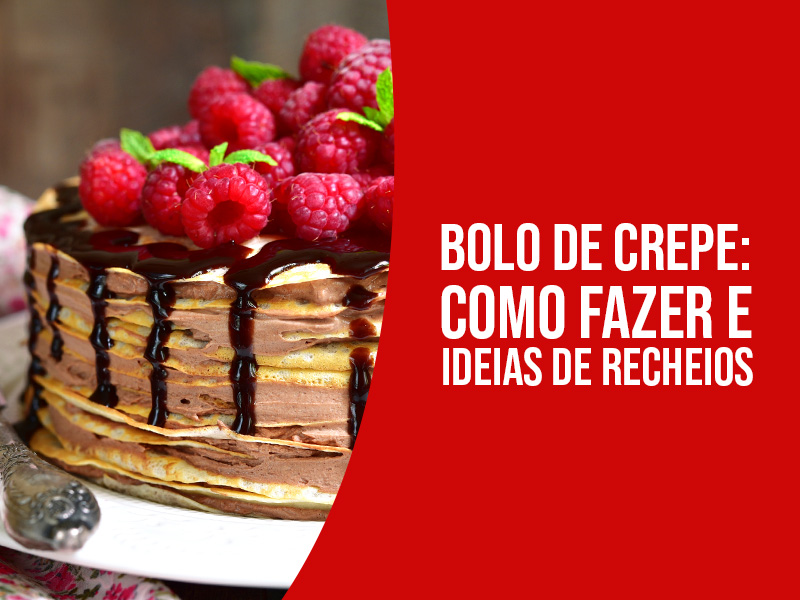 Bolo de Crepe: Como Fazer e Ideias de Recheios