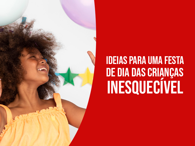 Ideias Para Uma Festa de Dia Das Crianças Inesquecível