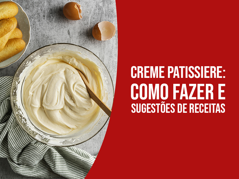 Creme Patissiere: Como Fazer e Sugestões de Receitas