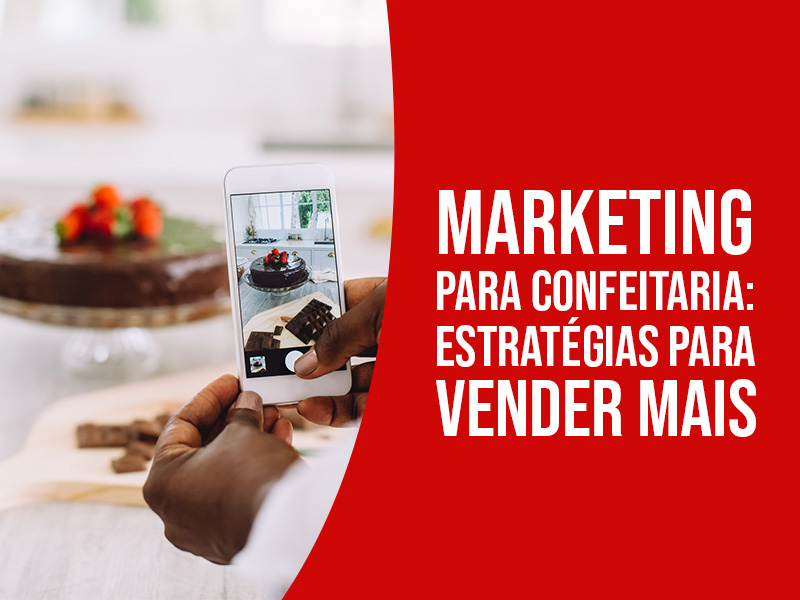 Marketing Para Confeitaria: Estratégias Para Vender Mais