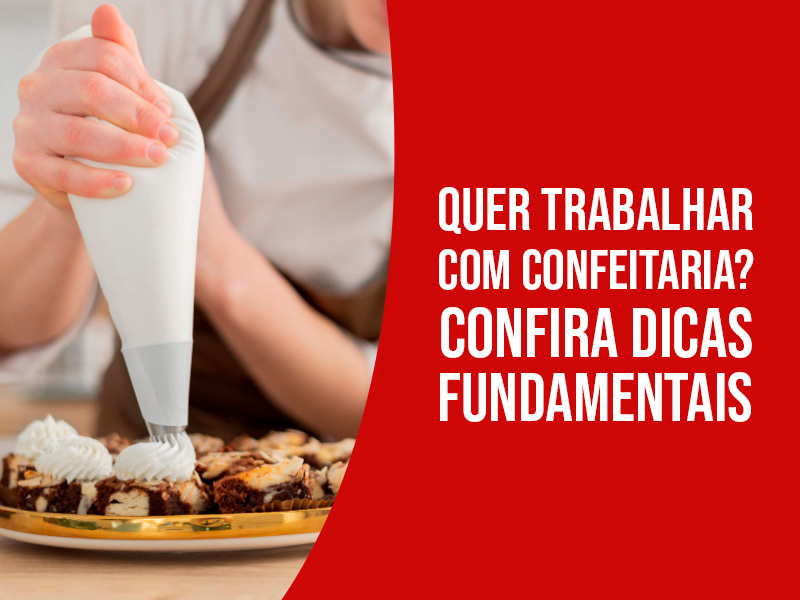 Quer Trabalhar Com Confeitaria? Confira Dicas Fundamentais