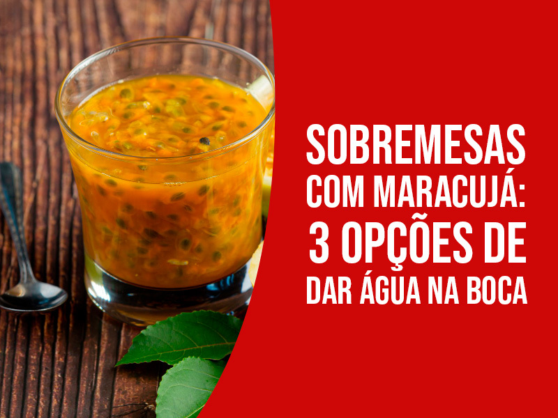 Sobremesas com Maracujá: Opções de Dar Água na Boca