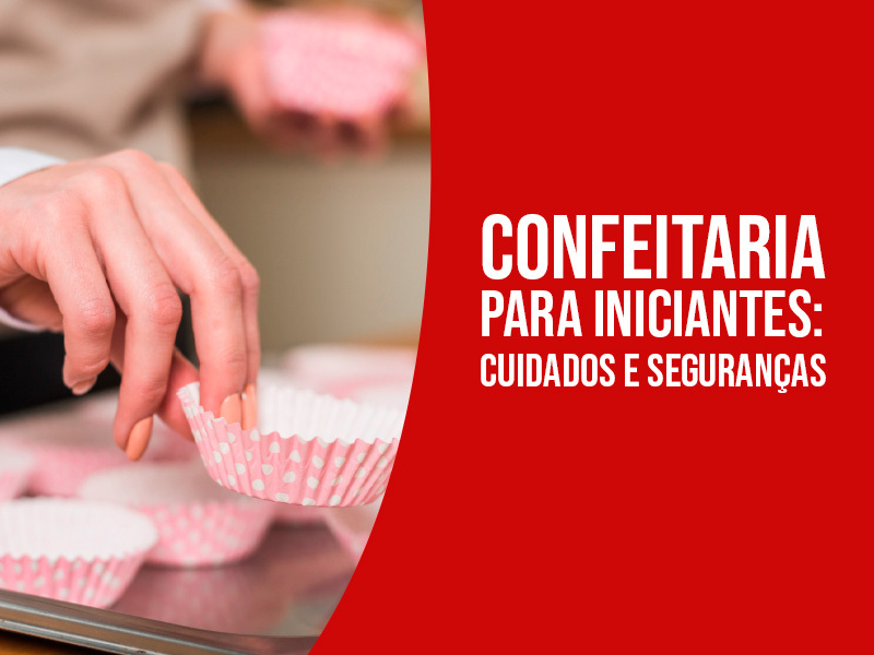 CONFEITARIA PARA INICIANTES CUIDADOS E SEGURANÇA