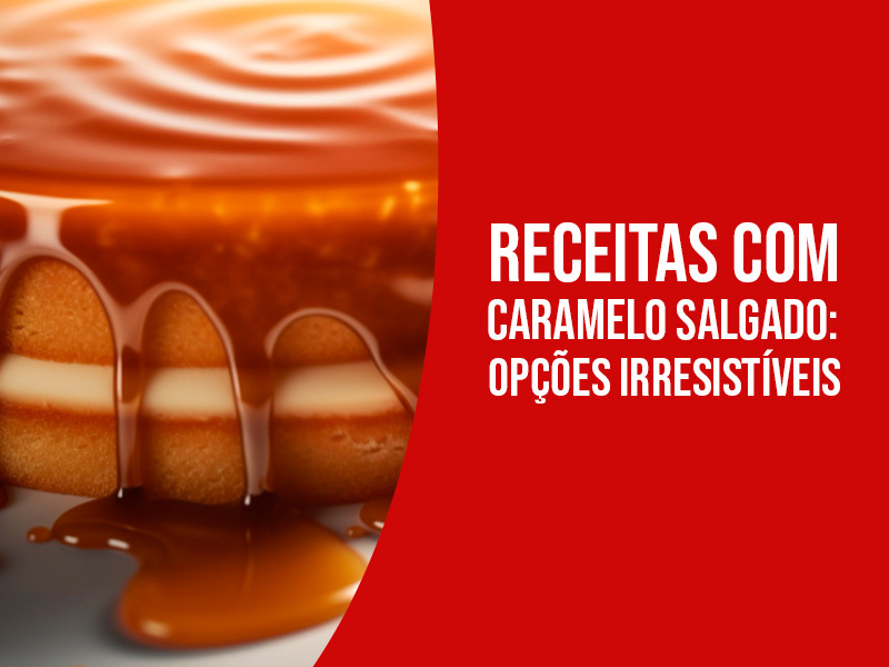 Receitas com Caramelo Salgado — 3 Opções Irresistíveis