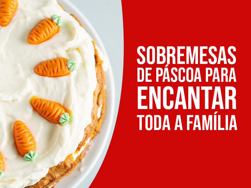 Sobremesas de Páscoa para Encantar Toda a Família