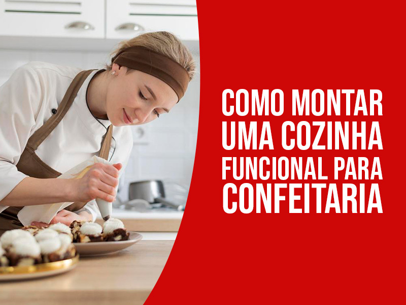 Como Montar uma Cozinha Funcional para Confeitaria