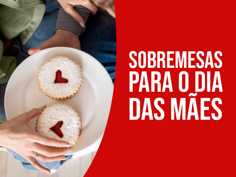 Confira 6 Ideias de Sobremesas para o Dia das Mães