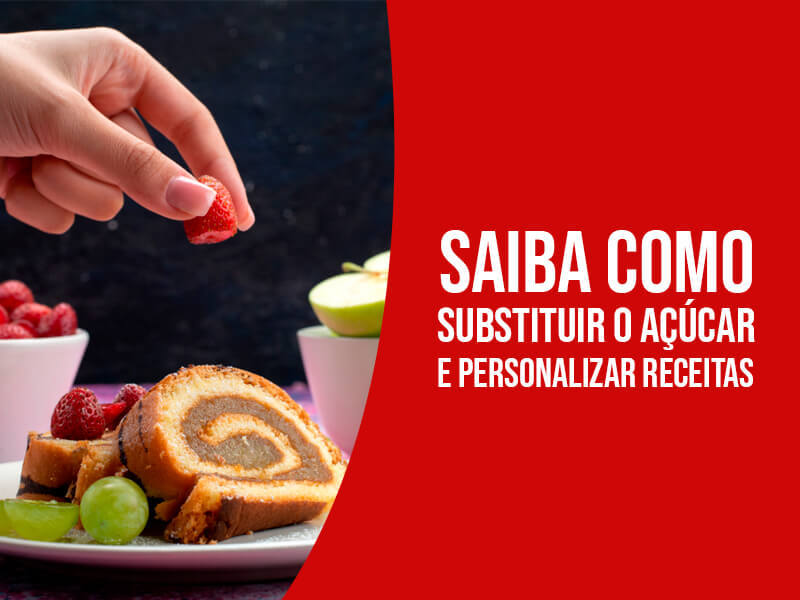 Saiba Como Substituir O Açúcar E Personalizar Receitas