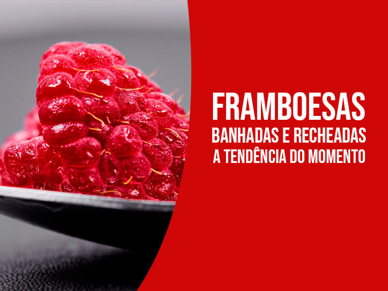 Framboesas Banhadas E Recheadas — A Tendência Do Momento